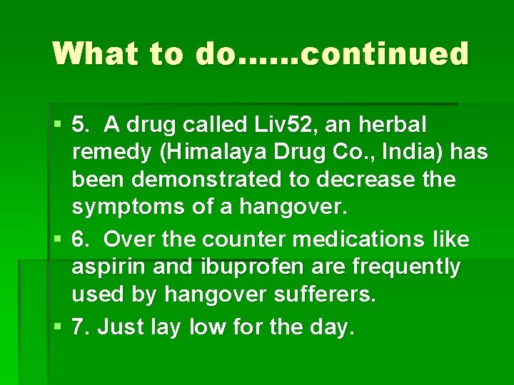 What to do……continued § 5. A drug called Liv 52, an herbal remedy (Himalaya