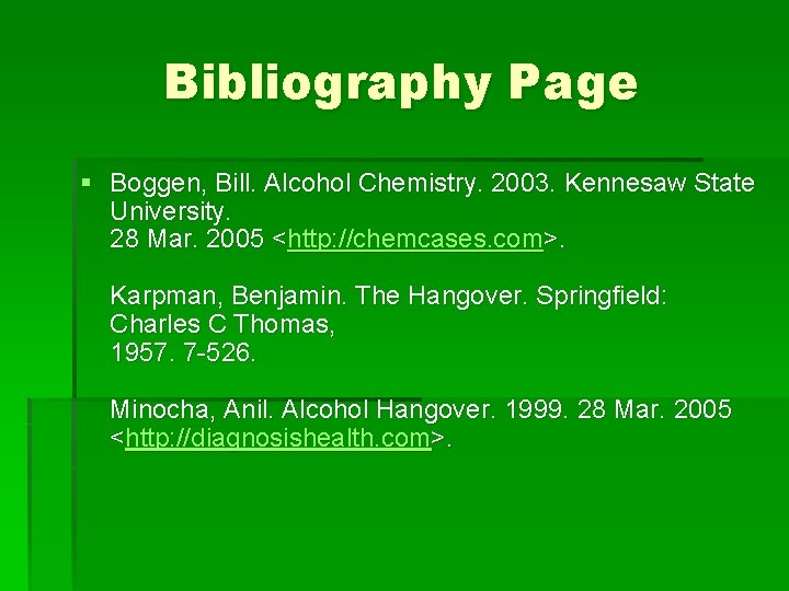 Bibliography Page § Boggen, Bill. Alcohol Chemistry. 2003. Kennesaw State University. 28 Mar. 2005