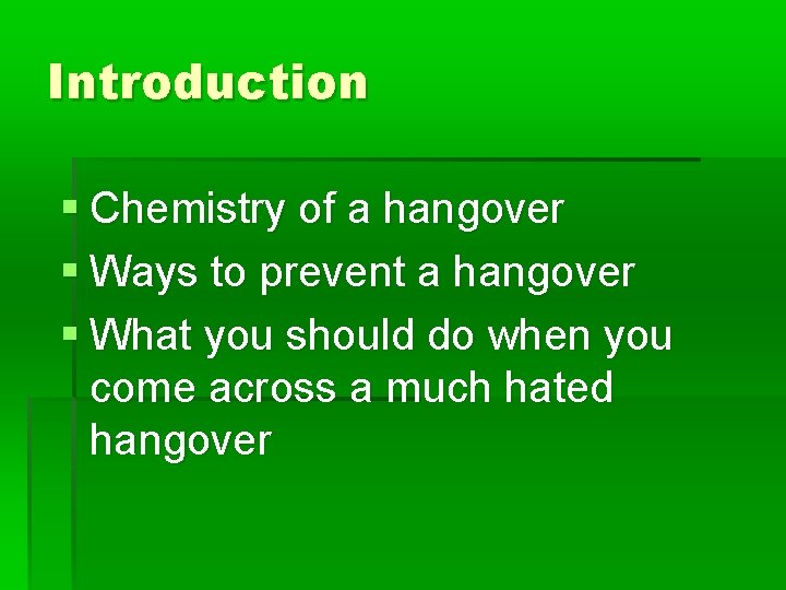 Introduction § Chemistry of a hangover § Ways to prevent a hangover § What