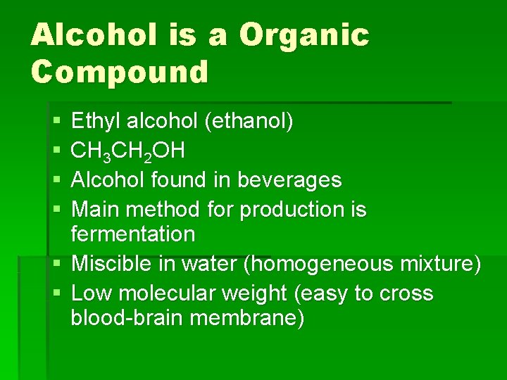 Alcohol is a Organic Compound § § Ethyl alcohol (ethanol) CH 3 CH 2