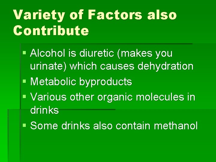 Variety of Factors also Contribute § Alcohol is diuretic (makes you urinate) which causes