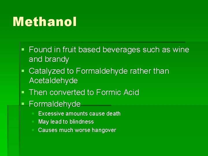 Methanol § Found in fruit based beverages such as wine and brandy § Catalyzed