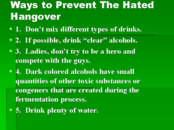 Ways to Prevent The Hated Hangover § 1. Don’t mix different types of drinks.