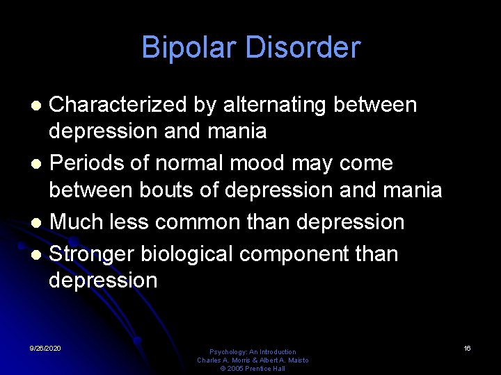 Bipolar Disorder Characterized by alternating between depression and mania l Periods of normal mood