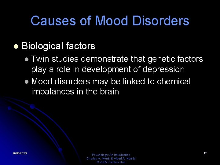 Causes of Mood Disorders l Biological factors Twin studies demonstrate that genetic factors play