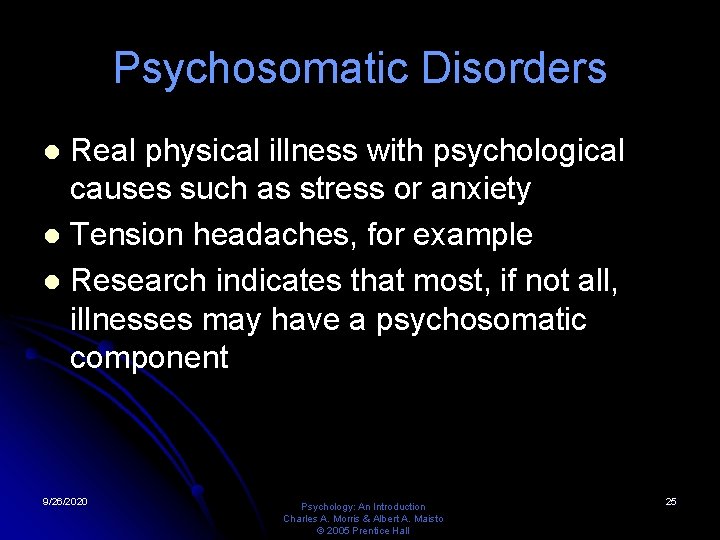 Psychosomatic Disorders Real physical illness with psychological causes such as stress or anxiety l