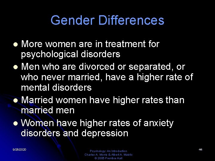 Gender Differences More women are in treatment for psychological disorders l Men who are