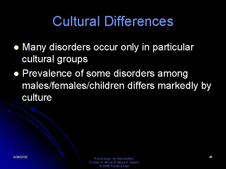 Cultural Differences Many disorders occur only in particular cultural groups l Prevalence of some