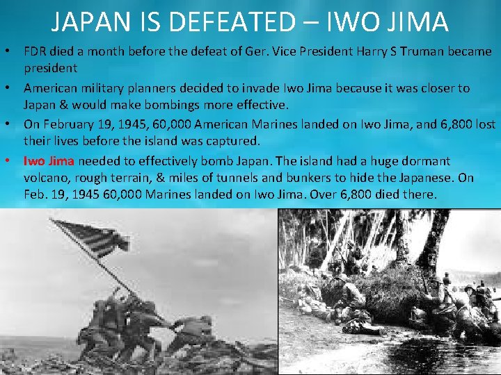 JAPAN IS DEFEATED – IWO JIMA • FDR died a month before the defeat