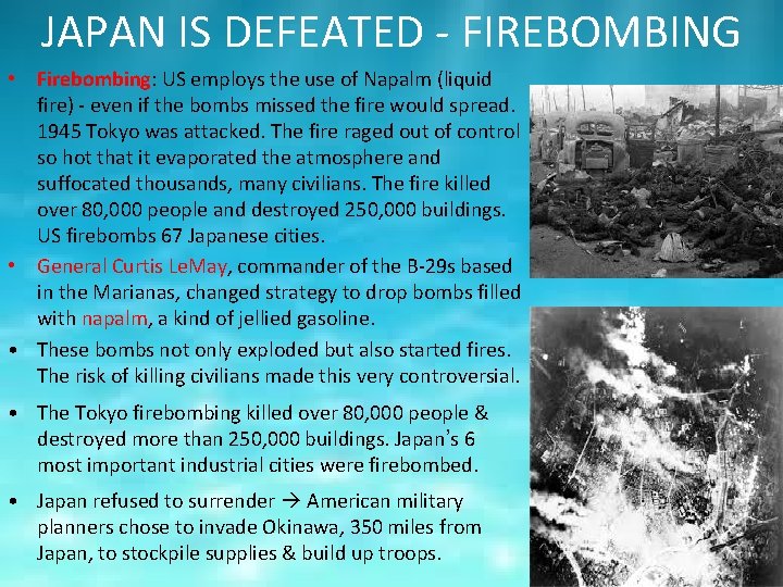 JAPAN IS DEFEATED - FIREBOMBING • Firebombing: US employs the use of Napalm (liquid