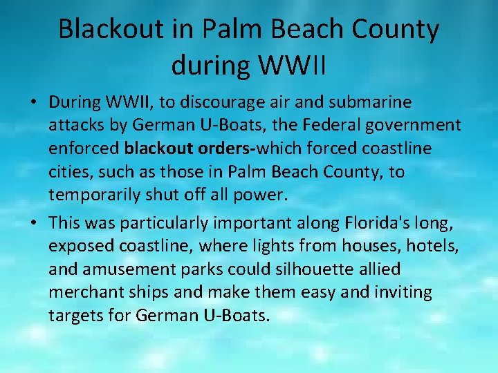 Blackout in Palm Beach County during WWII • During WWII, to discourage air and