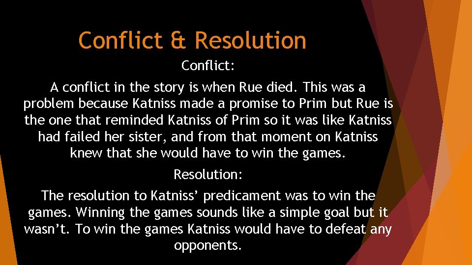 Conflict & Resolution Conflict: A conflict in the story is when Rue died. This