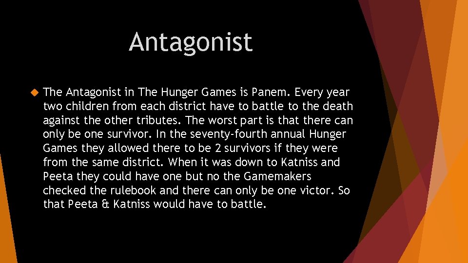 Antagonist The Antagonist in The Hunger Games is Panem. Every year two children from