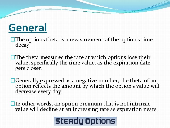 General �The options theta is a measurement of the option's time decay. �The theta