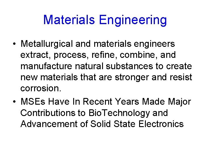 Materials Engineering • Metallurgical and materials engineers extract, process, refine, combine, and manufacture natural