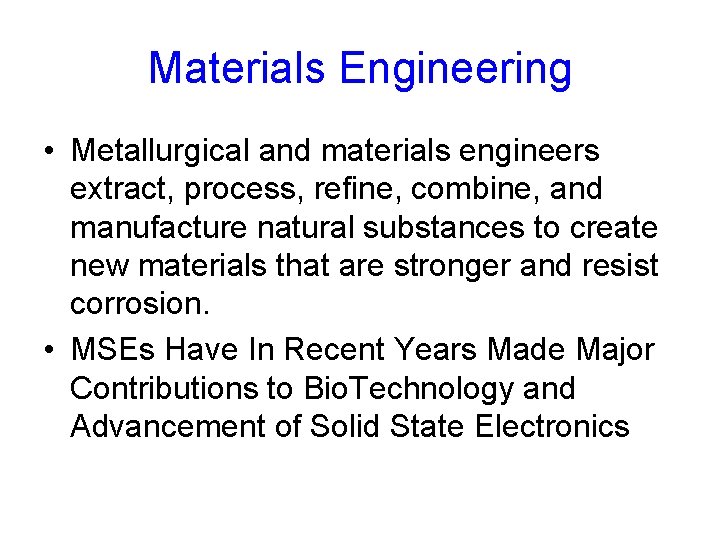 Materials Engineering • Metallurgical and materials engineers extract, process, refine, combine, and manufacture natural