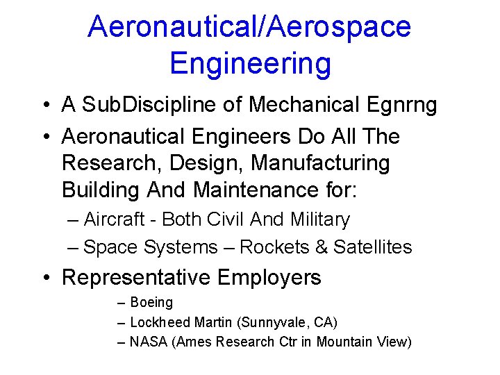 Aeronautical/Aerospace Engineering • A Sub. Discipline of Mechanical Egnrng • Aeronautical Engineers Do All