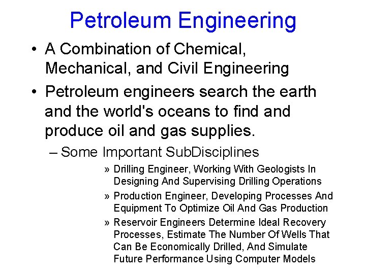 Petroleum Engineering • A Combination of Chemical, Mechanical, and Civil Engineering • Petroleum engineers