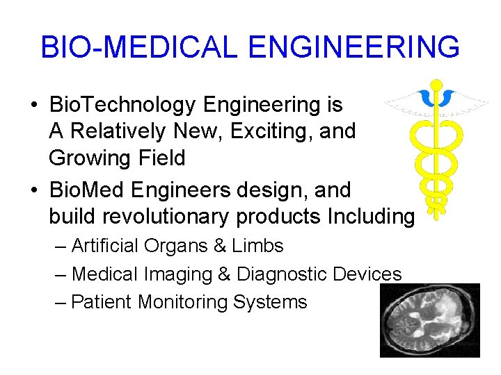 BIO-MEDICAL ENGINEERING • Bio. Technology Engineering is A Relatively New, Exciting, and Growing Field