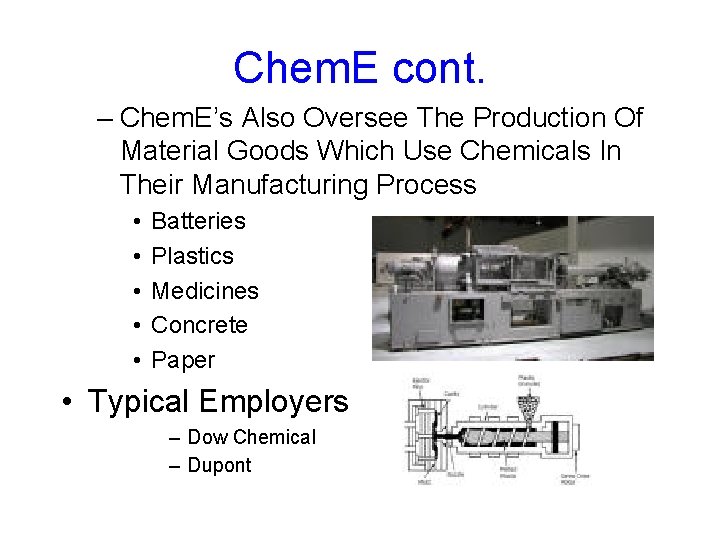 Chem. E cont. – Chem. E’s Also Oversee The Production Of Material Goods Which