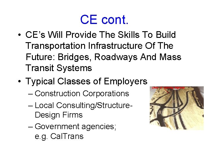 CE cont. • CE’s Will Provide The Skills To Build Transportation Infrastructure Of The