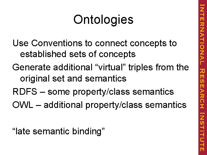 Ontologies Use Conventions to connect concepts to established sets of concepts Generate additional “virtual”