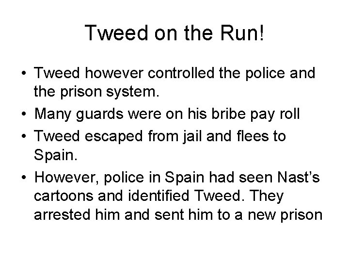 Tweed on the Run! • Tweed however controlled the police and the prison system.