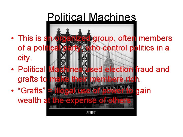 Political Machines • This is an organized group, often members of a political party,