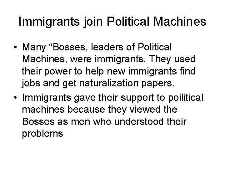 Immigrants join Political Machines • Many “Bosses, leaders of Political Machines, were immigrants. They