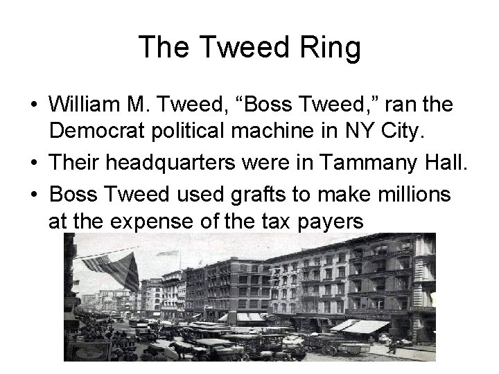 The Tweed Ring • William M. Tweed, “Boss Tweed, ” ran the Democrat political