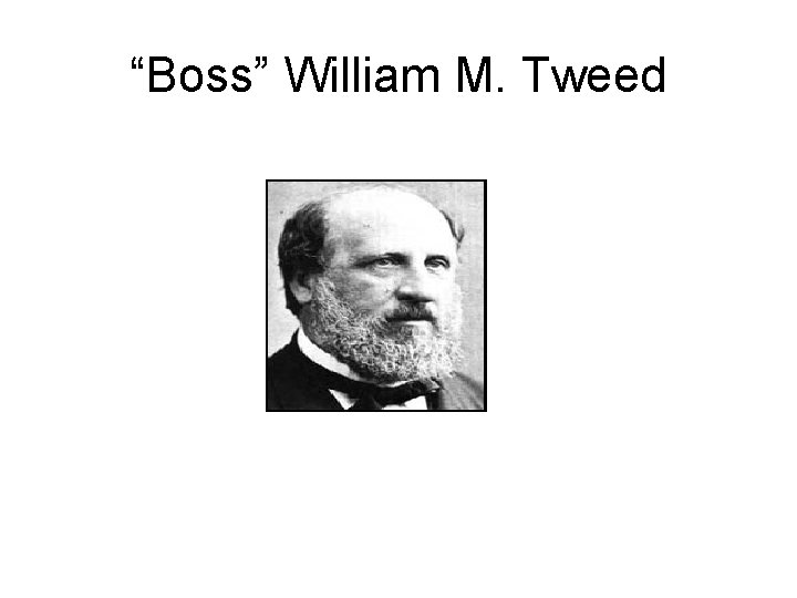 “Boss” William M. Tweed 