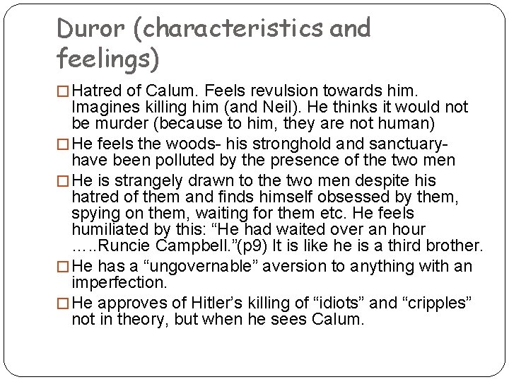 Duror (characteristics and feelings) � Hatred of Calum. Feels revulsion towards him. Imagines killing