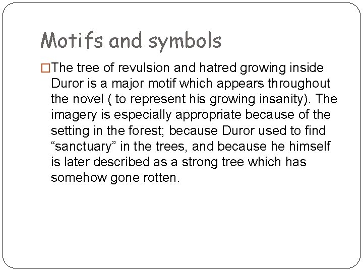 Motifs and symbols �The tree of revulsion and hatred growing inside Duror is a