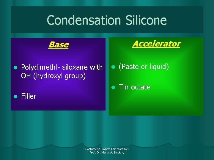 Condensation Silicone Accelerator Base l l Polydimethl- siloxane with OH (hydroxyl group) l (Paste