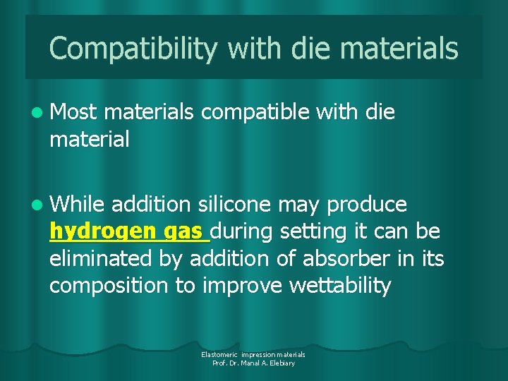 Compatibility with die materials l Most materials compatible with die material l While addition