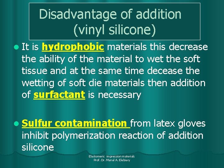 Disadvantage of addition (vinyl silicone) l It is hydrophobic materials this decrease the ability