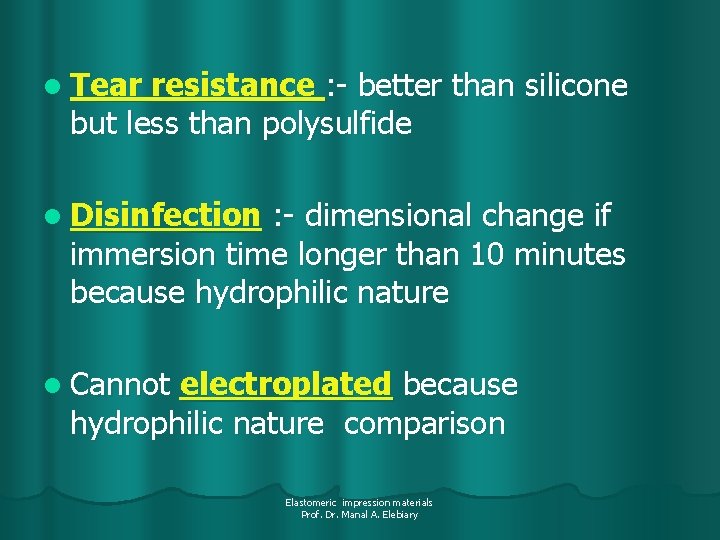 l Tear resistance : - better than silicone but less than polysulfide l Disinfection