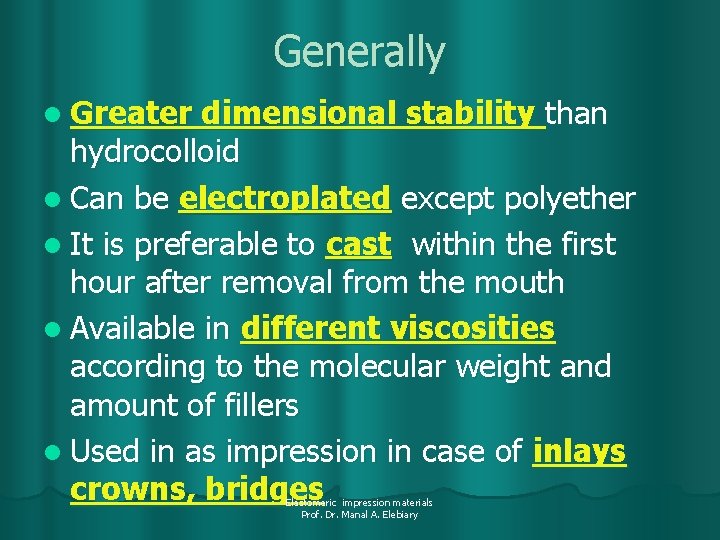 Generally l Greater dimensional stability than hydrocolloid l Can be electroplated except polyether l