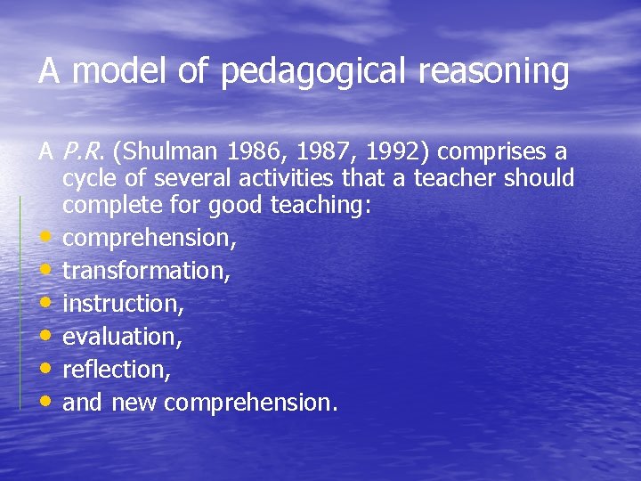 A model of pedagogical reasoning A P. R. (Shulman 1986, 1987, 1992) comprises a