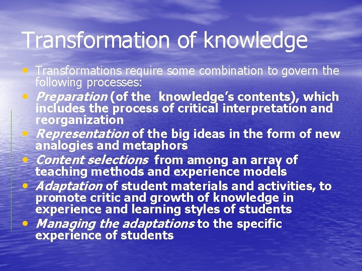 Transformation of knowledge • Transformations require some combination to govern the • • •