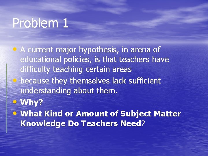 Problem 1 • A current major hypothesis, in arena of • • • educational