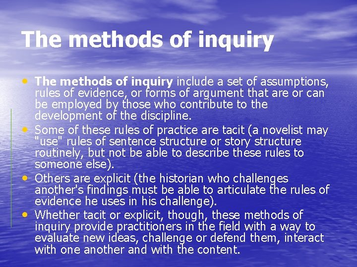 The methods of inquiry • The methods of inquiry include a set of assumptions,
