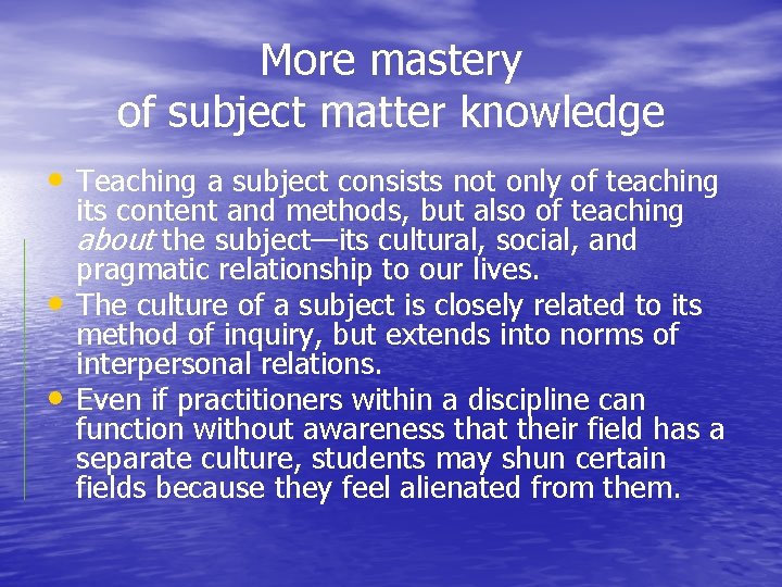 More mastery of subject matter knowledge • Teaching a subject consists not only of