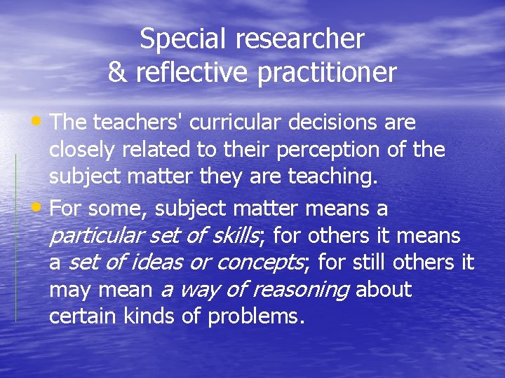 Special researcher & reflective practitioner • The teachers' curricular decisions are closely related to