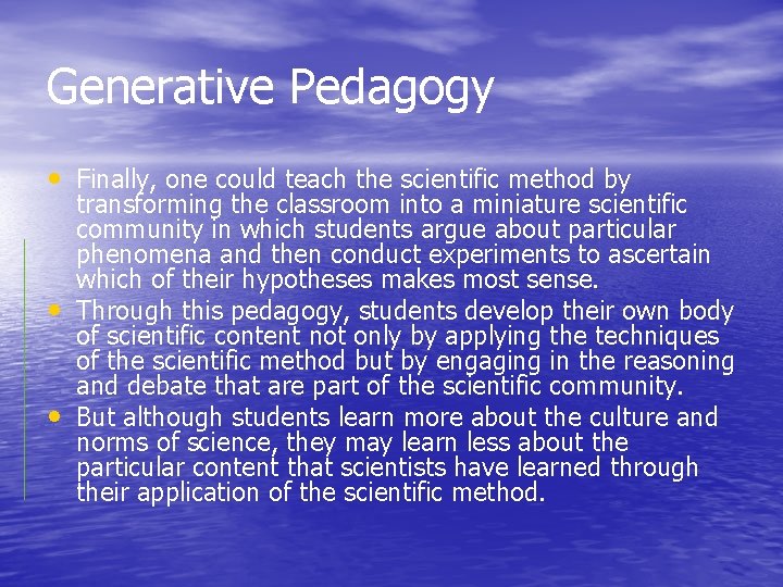 Generative Pedagogy • Finally, one could teach the scientific method by • • transforming