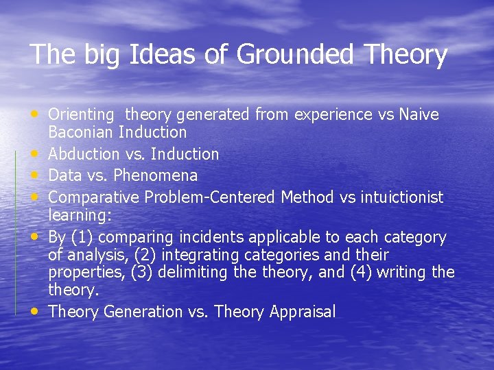 The big Ideas of Grounded Theory • Orienting theory generated from experience vs Naive