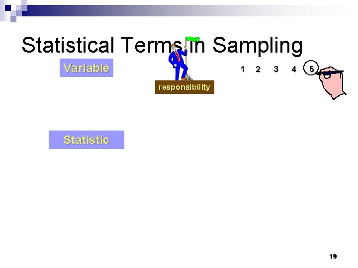 Statistical Terms in Sampling Variable 1 2 3 4 5 responsibility Statistic 19 