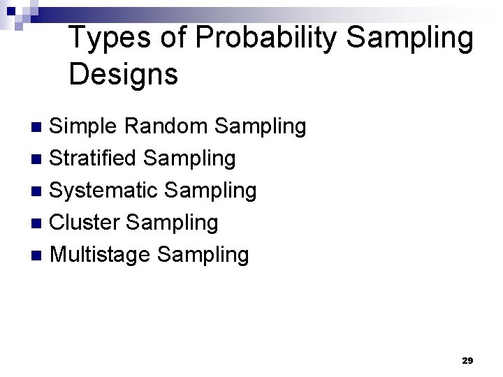 Types of Probability Sampling Designs Simple Random Sampling n Stratified Sampling n Systematic Sampling