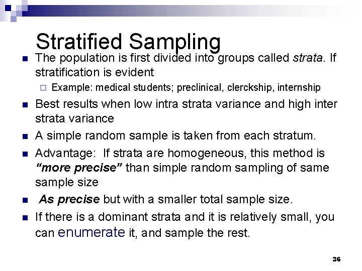 n Stratified Sampling The population is first divided into groups called strata. If stratification