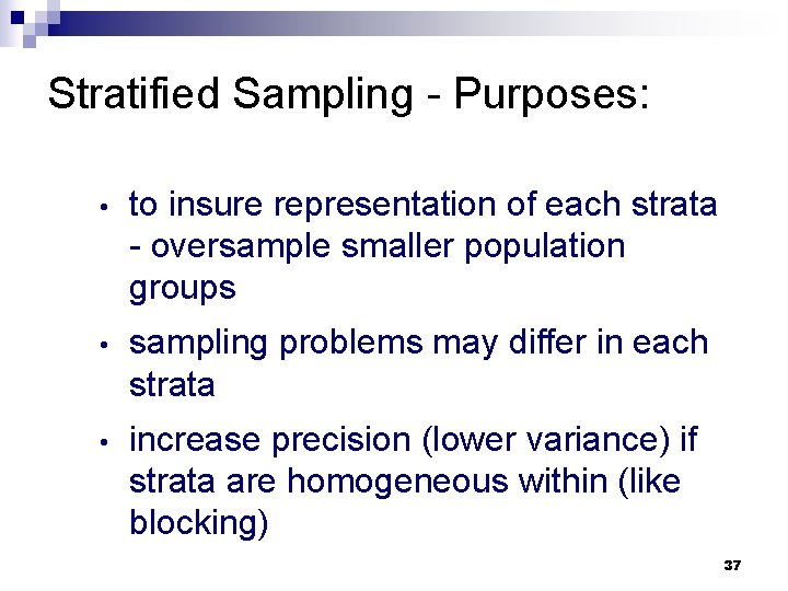 Stratified Sampling - Purposes: • to insure representation of each strata - oversample smaller
